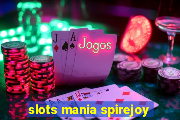 slots mania spirejoy